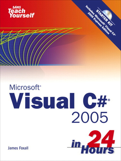 Title details for Sams Teach Yourself Microsoft Visual C# 2005 in 24 Hours by James Foxall - Available